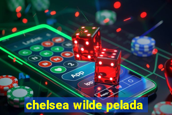 chelsea wilde pelada